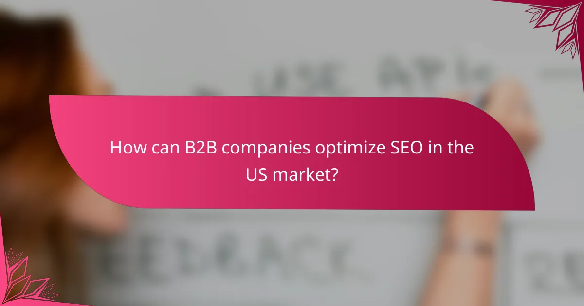 How can B2B companies optimize SEO in the US market?
