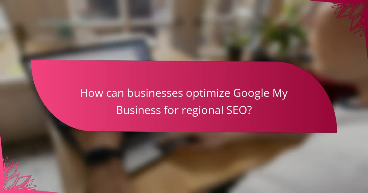 How can businesses optimize Google My Business for regional SEO?
