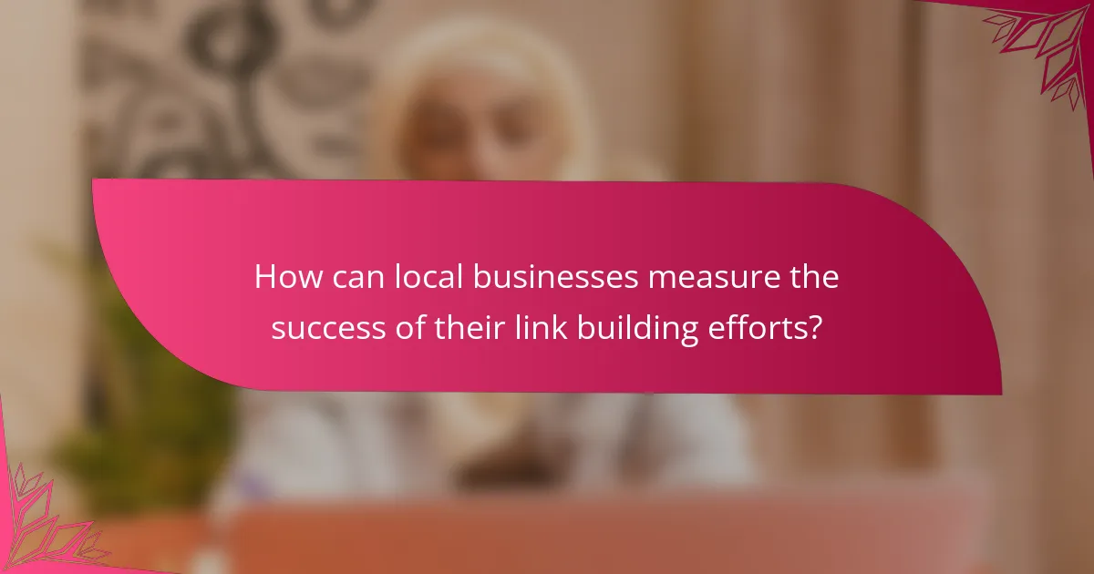 How can local businesses measure the success of their link building efforts?