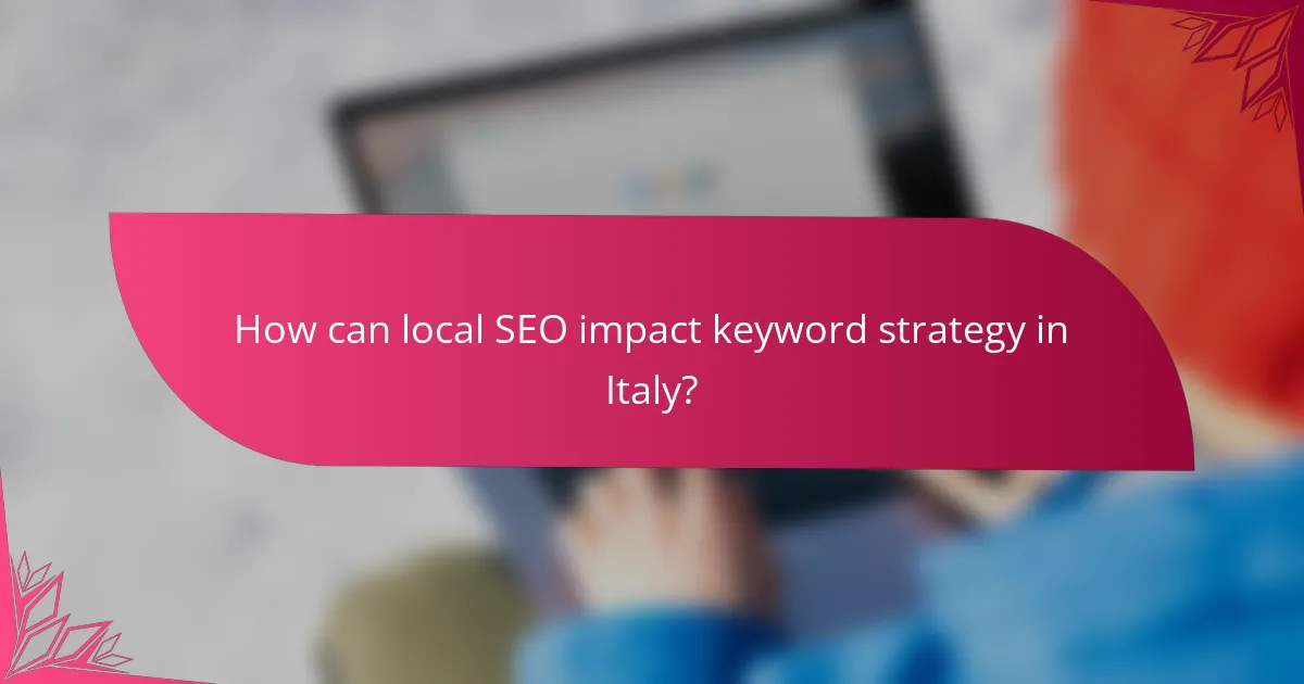 How can local SEO impact keyword strategy in Italy?
