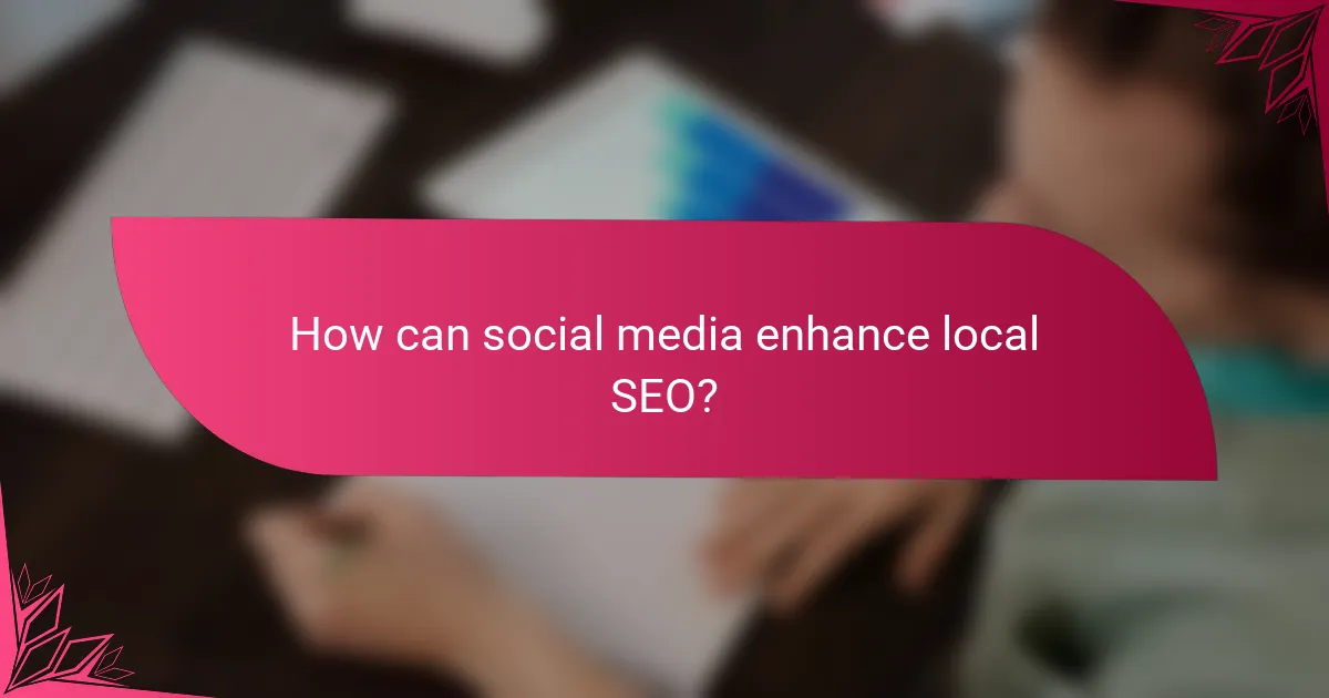 How can social media enhance local SEO?