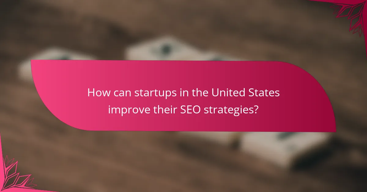 How can startups in the United States improve their SEO strategies?