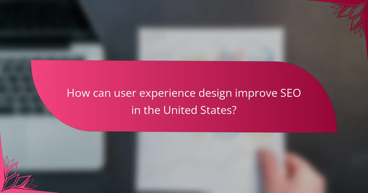 How can user experience design improve SEO in the United States?