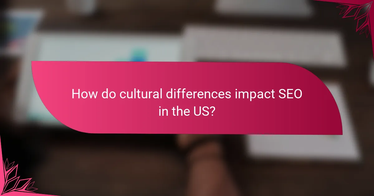 How do cultural differences impact SEO in the US?