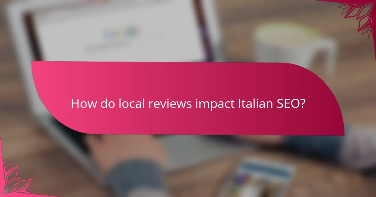 How do local reviews impact Italian SEO?