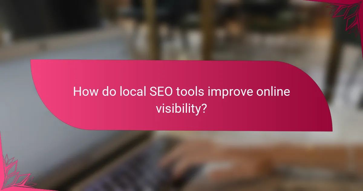 How do local SEO tools improve online visibility?