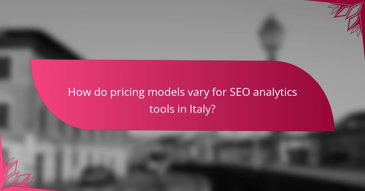 How do pricing models vary for SEO analytics tools in Italy?