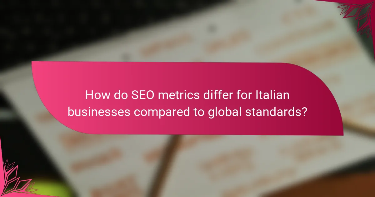 How do SEO metrics differ for Italian businesses compared to global standards?