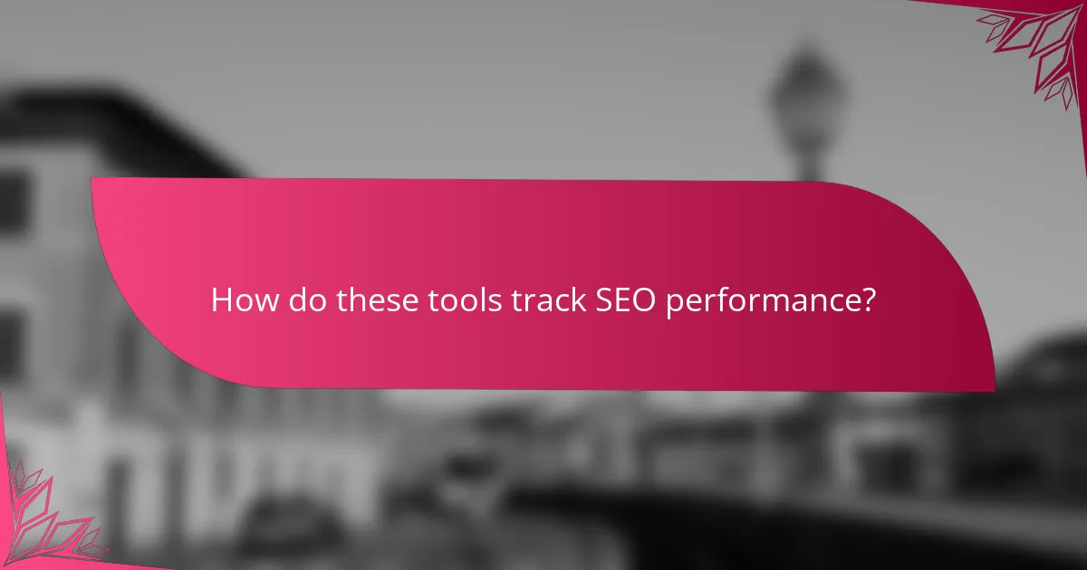 How do these tools track SEO performance?