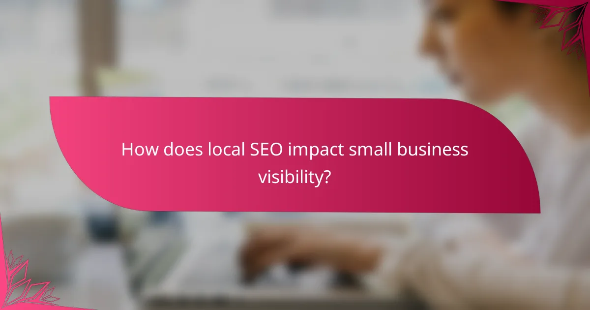 How does local SEO impact small business visibility?