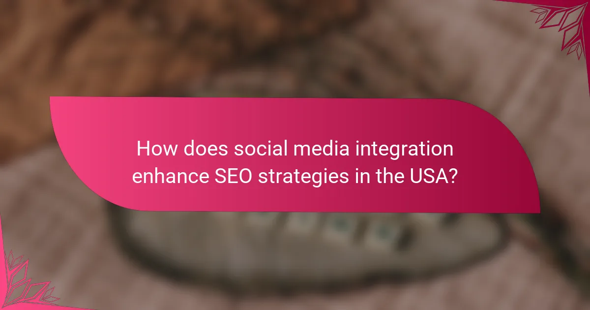 How does social media integration enhance SEO strategies in the USA?