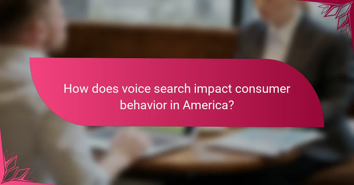 How does voice search impact consumer behavior in America?