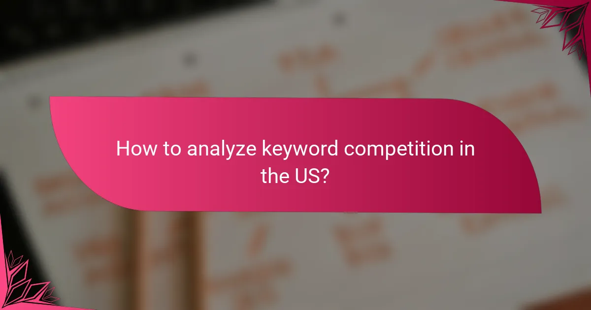 How to analyze keyword competition in the US?