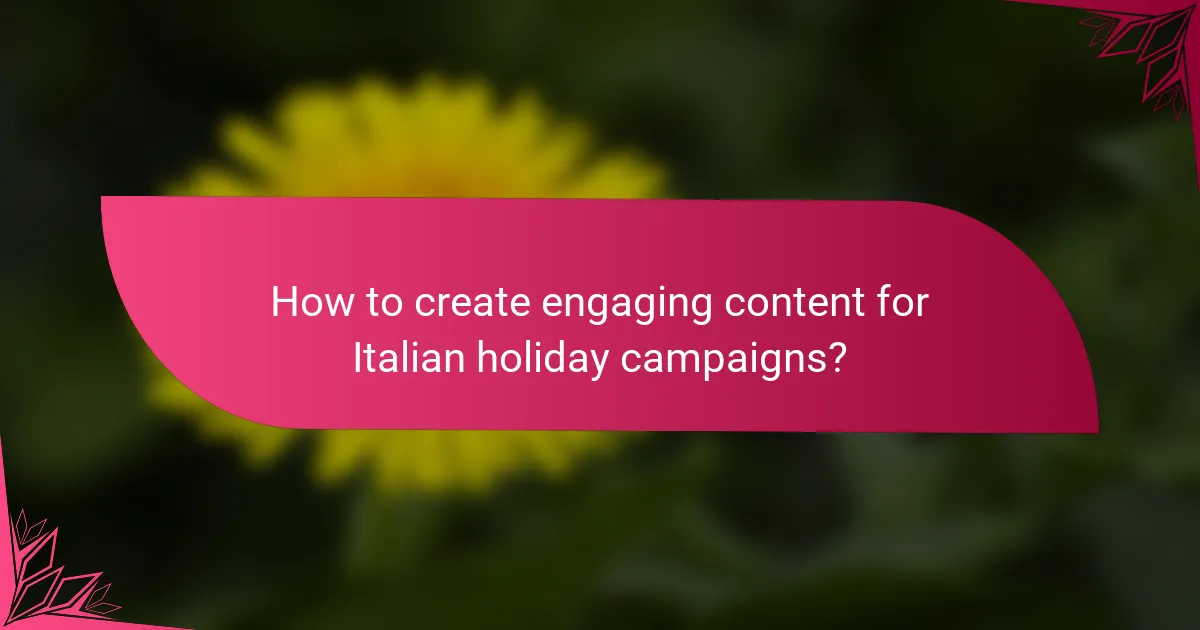 How to create engaging content for Italian holiday campaigns?