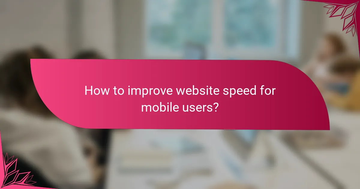 How to improve website speed for mobile users?