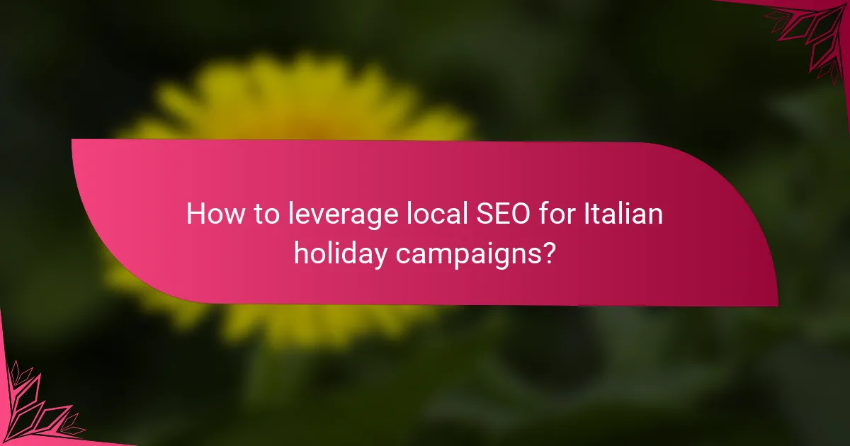 How to leverage local SEO for Italian holiday campaigns?