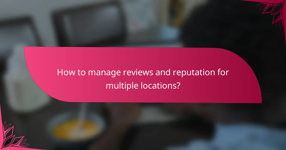 How to manage reviews and reputation for multiple locations?