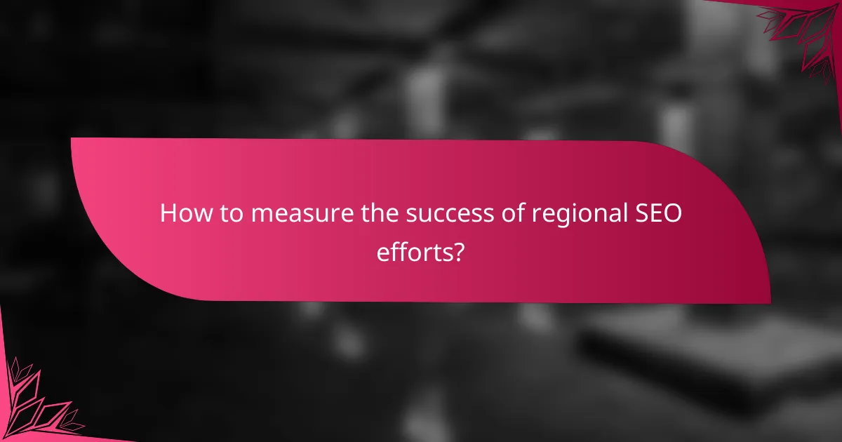 How to measure the success of regional SEO efforts?
