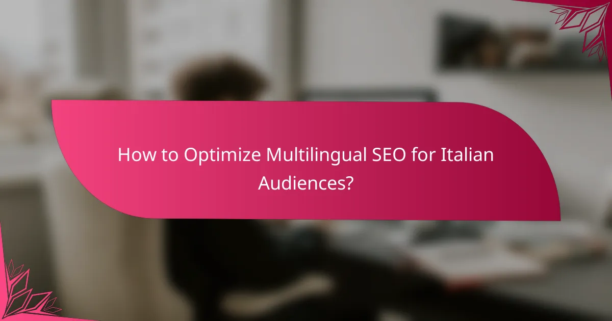 How to Optimize Multilingual SEO for Italian Audiences?