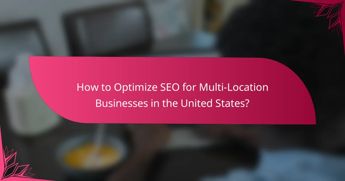 How to Optimize SEO for Multi-Location Businesses in the United States?