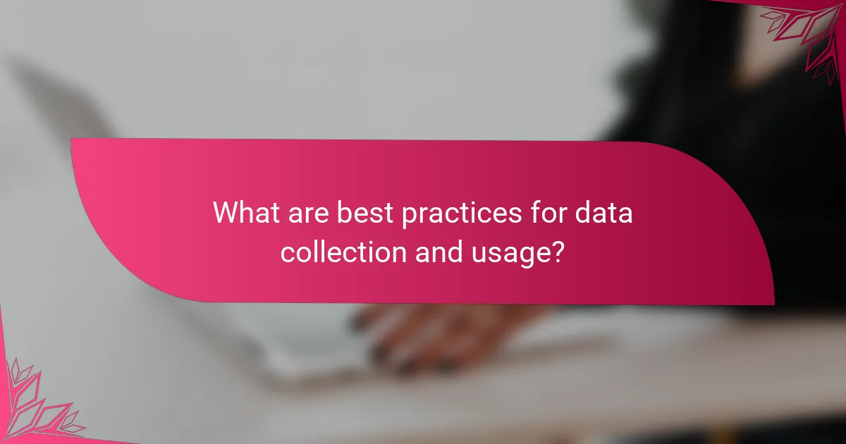 What are best practices for data collection and usage?
