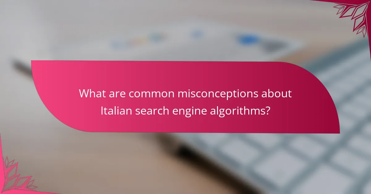 What are common misconceptions about Italian search engine algorithms?