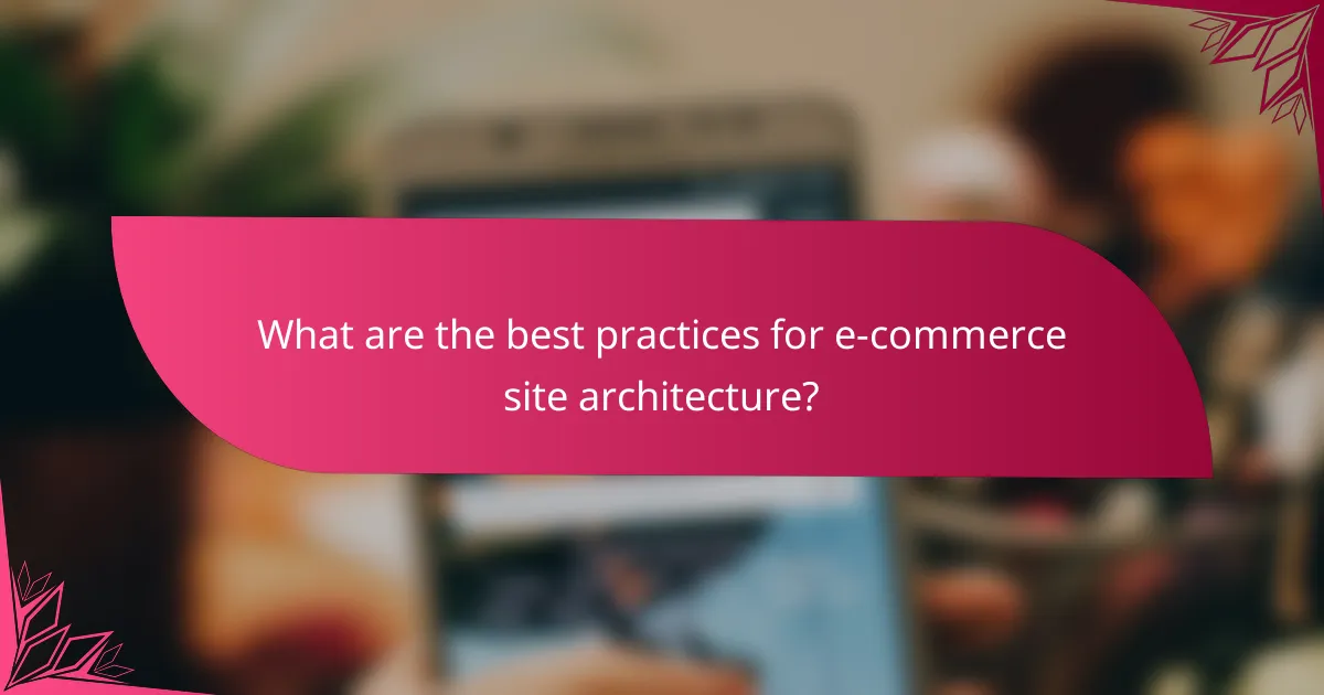 What are the best practices for e-commerce site architecture?
