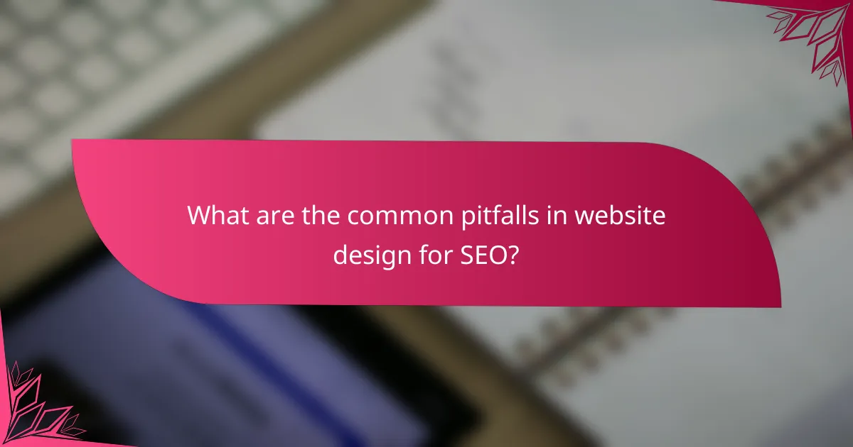 What are the common pitfalls in website design for SEO?