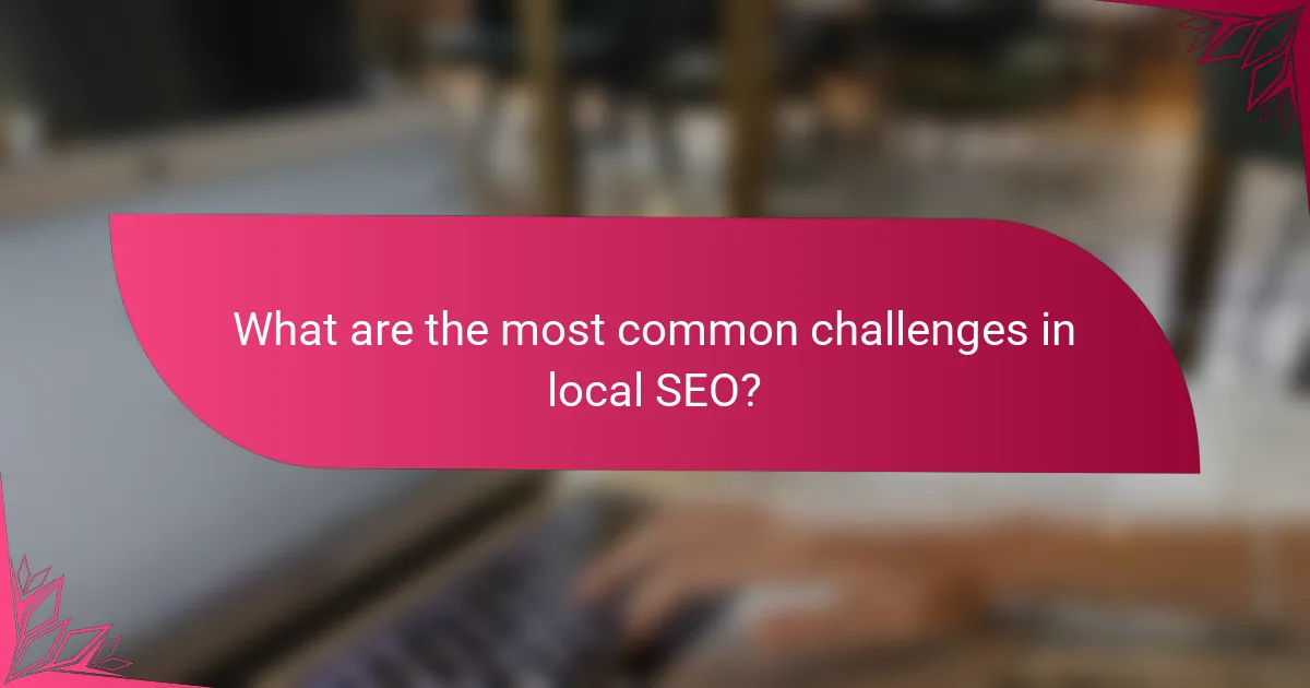 What are the most common challenges in local SEO?