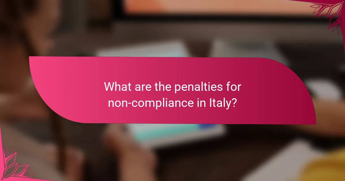 What are the penalties for non-compliance in Italy?