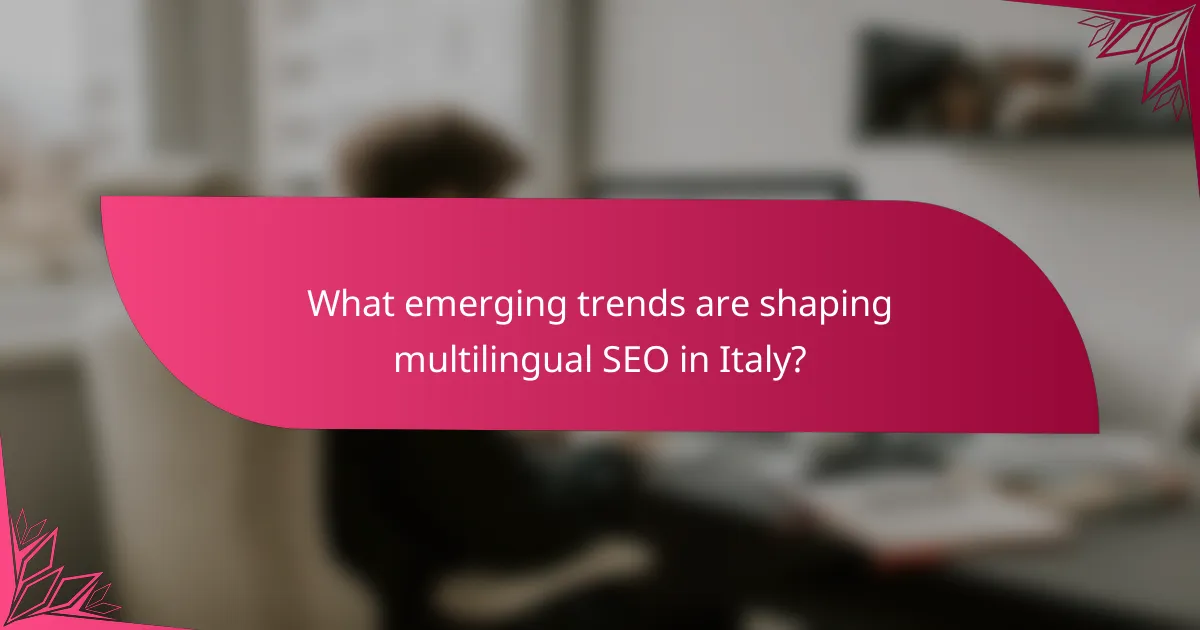 What emerging trends are shaping multilingual SEO in Italy?