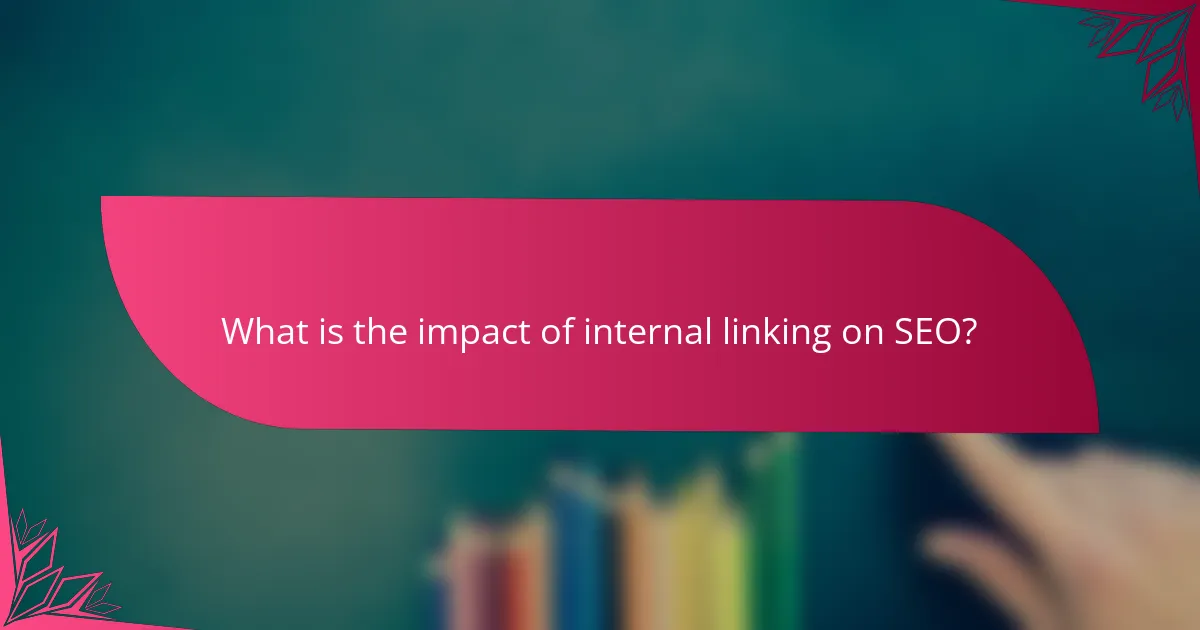 What is the impact of internal linking on SEO?