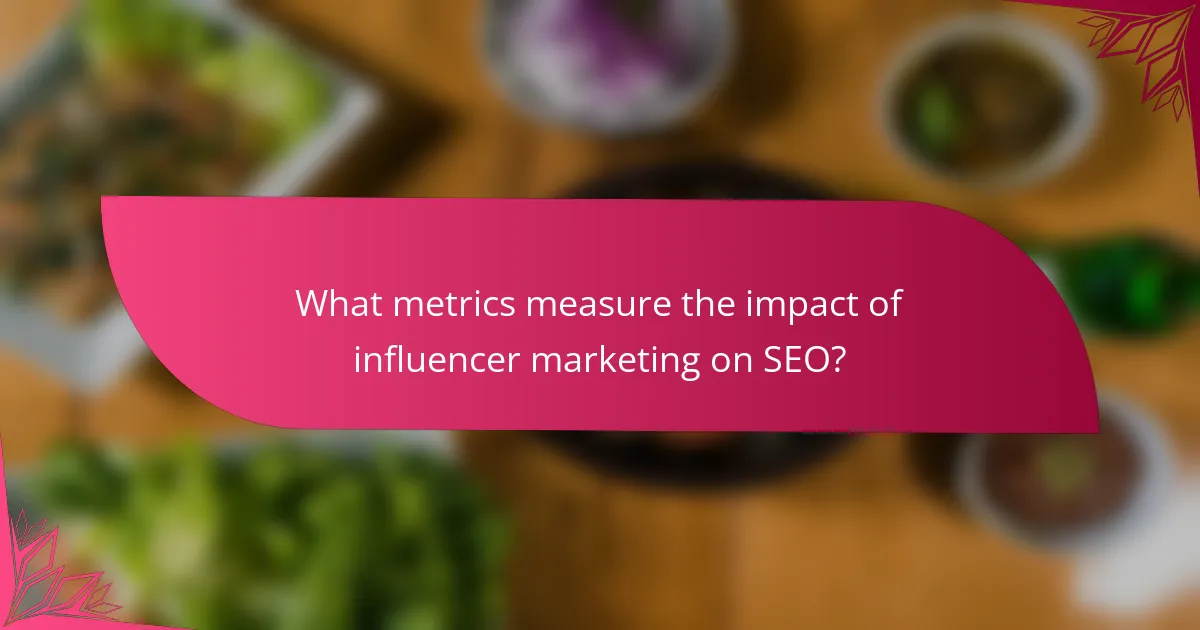 What metrics measure the impact of influencer marketing on SEO?