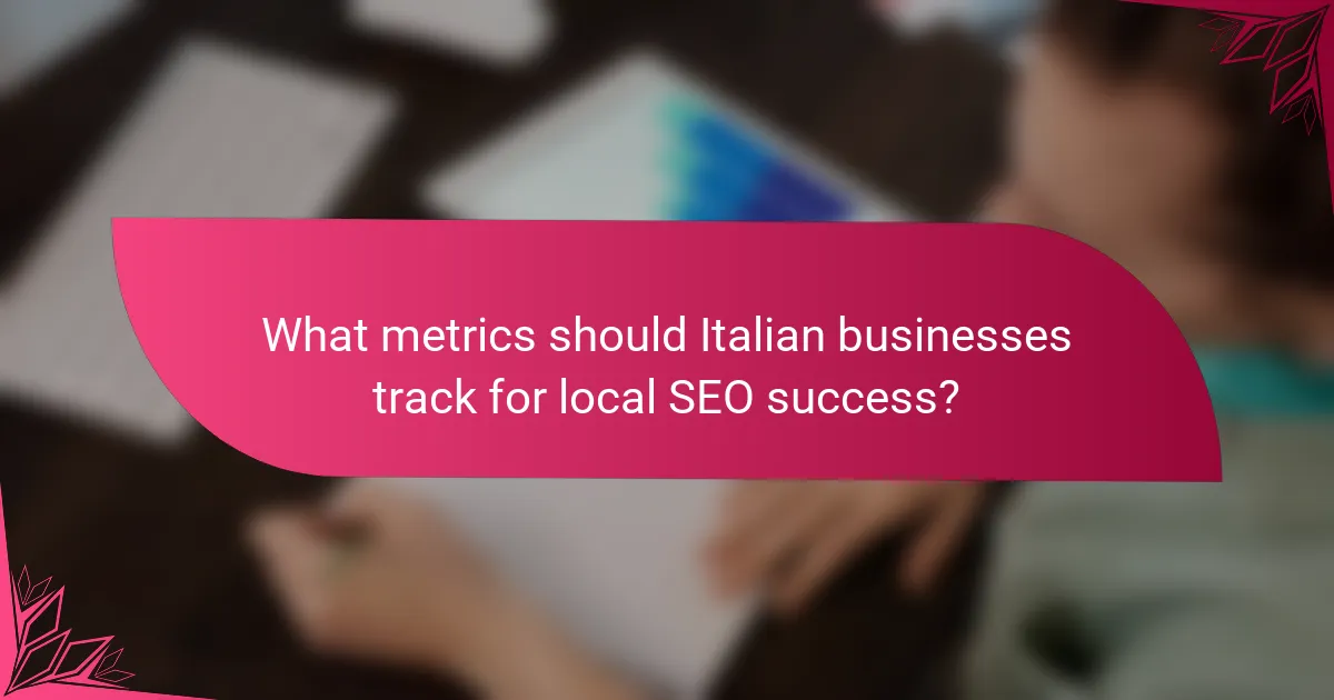 What metrics should Italian businesses track for local SEO success?