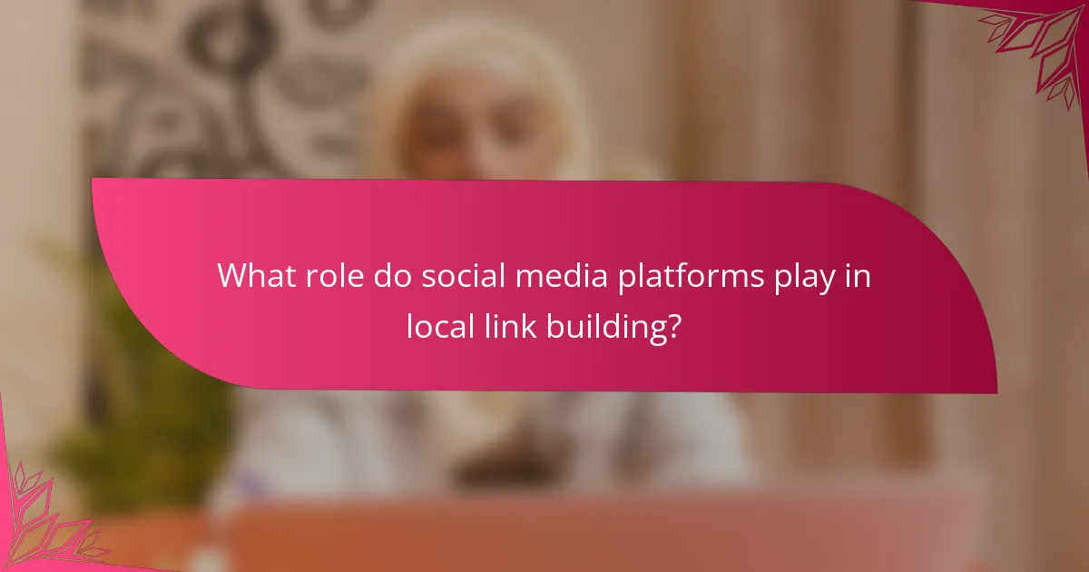 What role do social media platforms play in local link building?