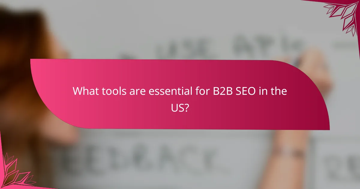 What tools are essential for B2B SEO in the US?