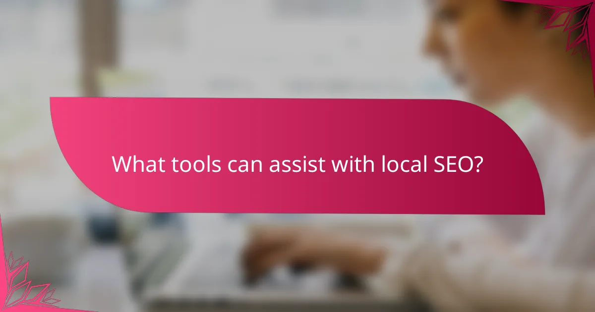 What tools can assist with local SEO?