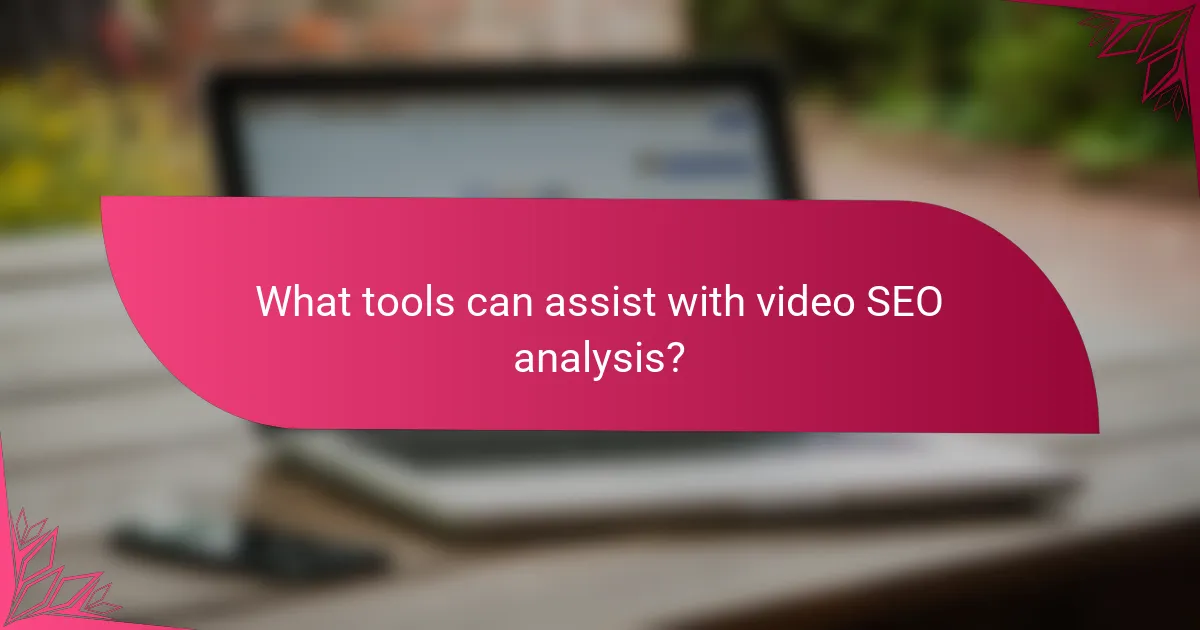 What tools can assist with video SEO analysis?