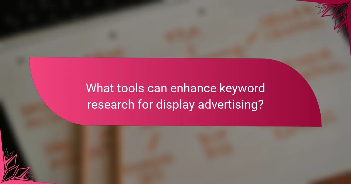 What tools can enhance keyword research for display advertising?