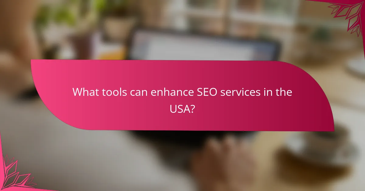 What tools can enhance SEO services in the USA?