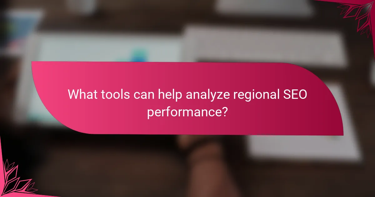 What tools can help analyze regional SEO performance?