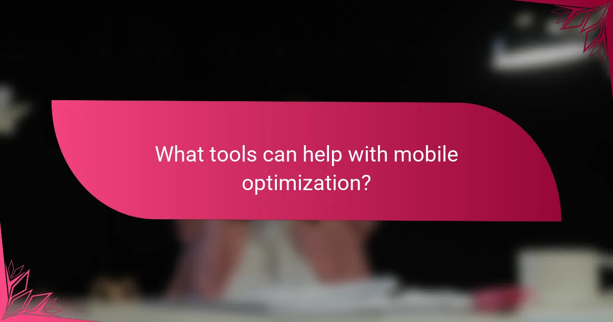 What tools can help with mobile optimization?