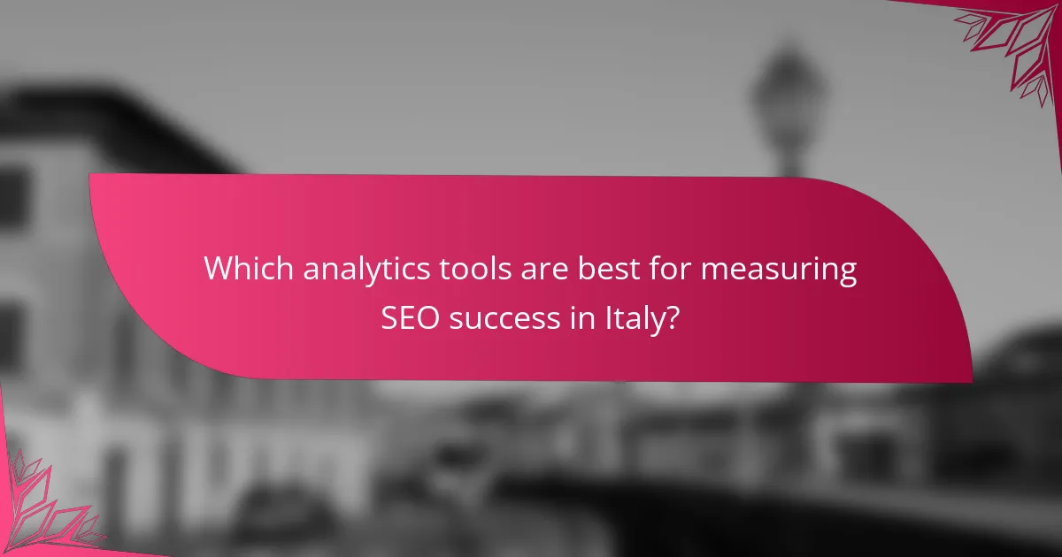 Which analytics tools are best for measuring SEO success in Italy?