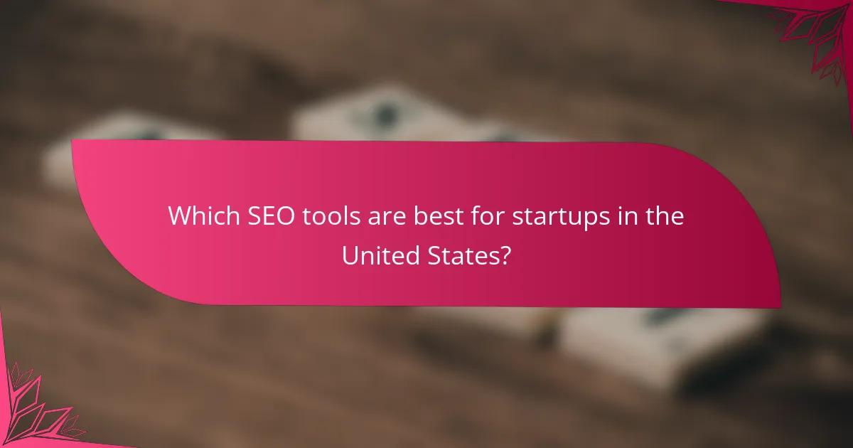 Which SEO tools are best for startups in the United States?